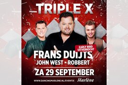 Zaterdag Triple X met Frans Duijts, John West en Robbert, Early Bird tickets uitverkocht